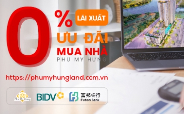 Cơ hội vàng vay mua nhà tại Phú Mỹ Hưng với lãi suất 0% từ nhiều ngân hàng hàng đầu